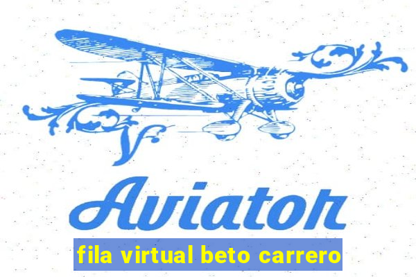 fila virtual beto carrero